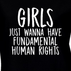 Girls Just Wanna Have Fundamental Human Rights Feminist T Shirt