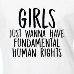 Girls Just Wanna Have Fundamental Human Rights Feminist T Shirt