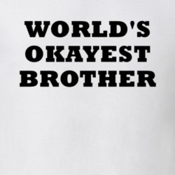 World's Okayest Brother Sibling Funny Gift Idea T Shirt