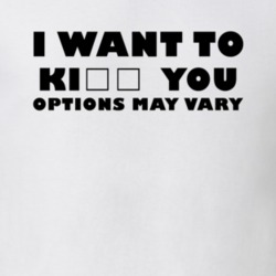 I Want To Kiss/Kill You Options Vary Funny Gift T Shirt