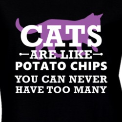 Cats Are Like Potato Chips You Can Never Have Too Many Pet Owner T Shi