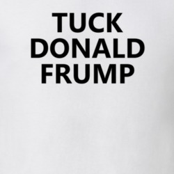 Tuck Donald Frump Fuck Trump Election President T Shirt