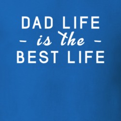 Dad Life Is The Best Life Family Father Gift Idea T Shirt