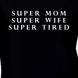 Super Mom Wife Super Tired Funny Mother Gift Idea T Shirt