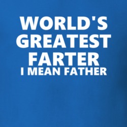 World's Greatest Farter I Mean Father Funny Gift Idea T Shirt