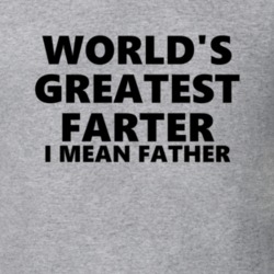 World's Greatest Farter I Mean Father Funny Gift Idea T Shirt