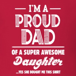 I'm A Proud Dad Of a Super Awesome Daughter Funny Cute Gift Idea T Shi