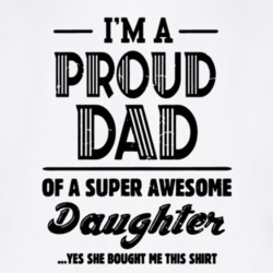 I'm A Proud Dad Of a Super Awesome Daughter Funny Cute Gift Idea T Shi