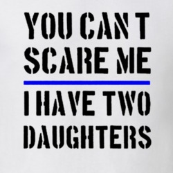 You Can't Scare Me I Have Two Daughters Funny Gift Idea Dad T Shirt