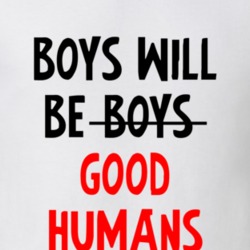 Boys Will Be Good Humans Women's March Feminist Equality T Shirt
