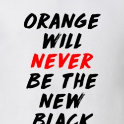 Orange Will Never Be The New Black Women's March Feminist Equality T S