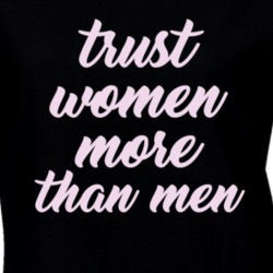 Trust Women More Than Men Women's March Feminist Equality T Shirt