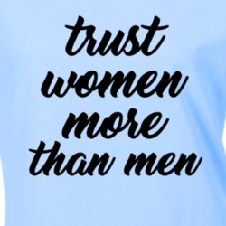 Trust Women More Than Men Women's March Feminist Equality T Shirt