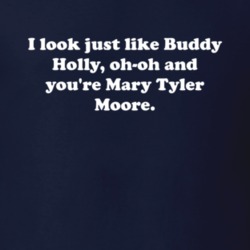 I Look Like Buddy Holly You're Mary Tyler Moore Weezer Lyrics T Shirt