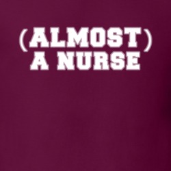 (Almost) A Nurse Nursing School Job Occupation Gift Idea T Shirt