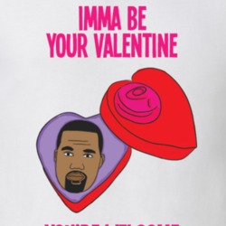 Kanye Imma Be Your Valentine Valentine's Day Love Funny T Shirt