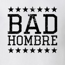 Bad Hombre Donald Trump Mexico President Funny Election Nasty Woman Po