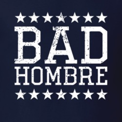 Bad Hombre Donald Trump Mexico President Funny Election Nasty Woman Po