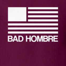 Bad Hombre Donald Trump Mexico President Funny Election Nasty Woman Po