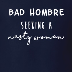 Bad Hombre Seeking Nasty Woman Donald Trump Mexico President Funny Ele