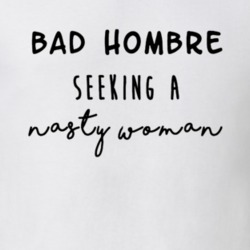 Bad Hombre Seeking Nasty Woman Donald Trump Mexico President Funny Ele
