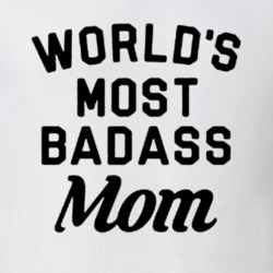 World's Most Badass Mom Gift Idea Family Best Mother T Shirt