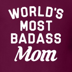 World's Most Badass Mom Gift Idea Family Best Mother T Shirt