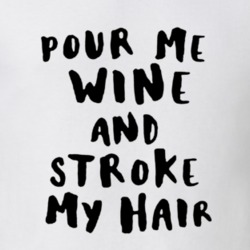 Poor Me Wine and Stroke my Hair Funny Drinking Alcohol Party Gift T Sh
