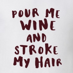 Poor Me Wine and Stroke my Hair Funny Drinking Alcohol Party Gift T Sh