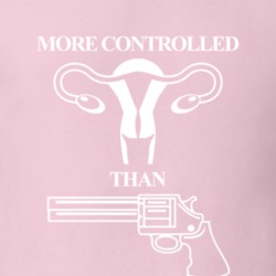 More Controlled Than Gun Control Ovaries Women's March Feminist Femini