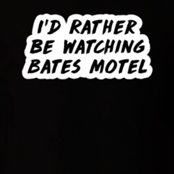 I'd Rather Be Watching Bates Motel TV Show Fan Gift T Shirt