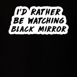 I'd Rather Be Watching Black Mirror TV Show Fan Gift T Shirt