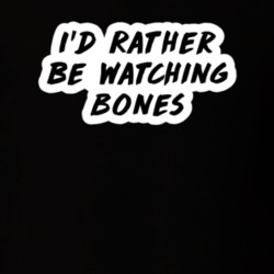 I'd Rather Be Watching Bones TV Show Fan Gift T Shirt