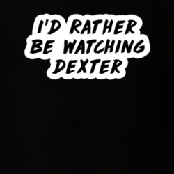 I'd Rather Be Watching Dexter TV Show Fan Gift T Shirt
