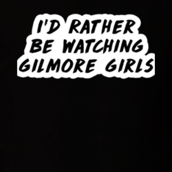 I'd Rather Be Watching Gilmore Girls TV Show Fan Gift T Shirt
