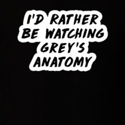 I'd Rather Be Watching Grey's Anatomy TV Show Fan Gift T Shirt