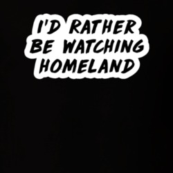 I'd Rather Be Watching Homeland TV Show Fan Gift T Shirt