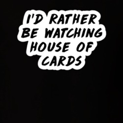 I'd Rather Be Watching House of Cards TV Show Fan Gift T Shirt