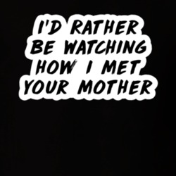 I'd Rather Be Watching How I Met Your Mother TV Show Fan Gift T Shirt
