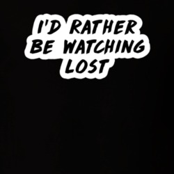 I'd Rather Be Watching Lost TV Show Fan Gift T Shirt