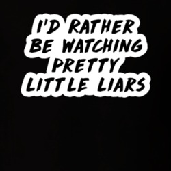I'd Rather Be Watching Pretty Little Liars TV Show Fan Gift T Shirt