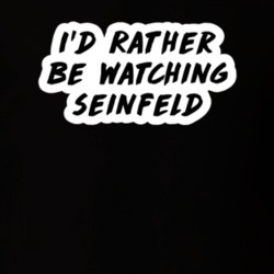 I'd Rather Be Watching Seinfeld TV Show Fan Gift T Shirt