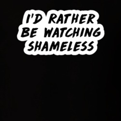 I'd Rather Be Watching Shameless TV Show Fan Gift T Shirt