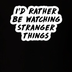 I'd Rather Be Watching Stranger Things 11 TV Show Fan Gift T Shirt