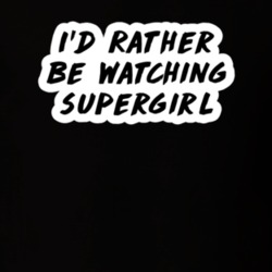 I'd Rather Be Watching Supergirl TV Show Fan Gift T Shirt