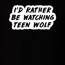 I'd Rather Be Watching Teen Wolf TV Show Fan Gift T Shirt