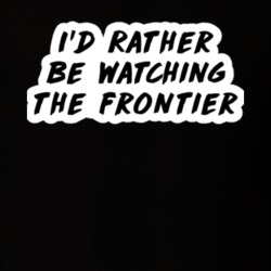 I'd Rather Be Watching The Frontier TV Show Fan Gift T Shirt