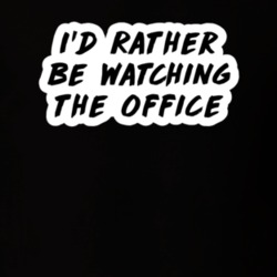 I'd Rather Be Watching The Office TV Show Fan Gift T Shirt