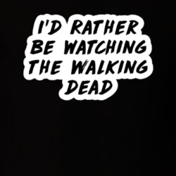 I'd Rather Be Watching The Walking Dead TV Show Fan Gift T Shirt