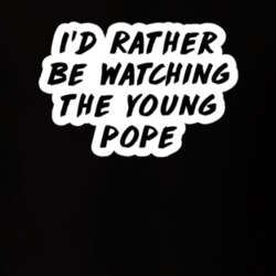 I'd Rather Be Watching The Young Pope TV Show Fan Gift T Shirt